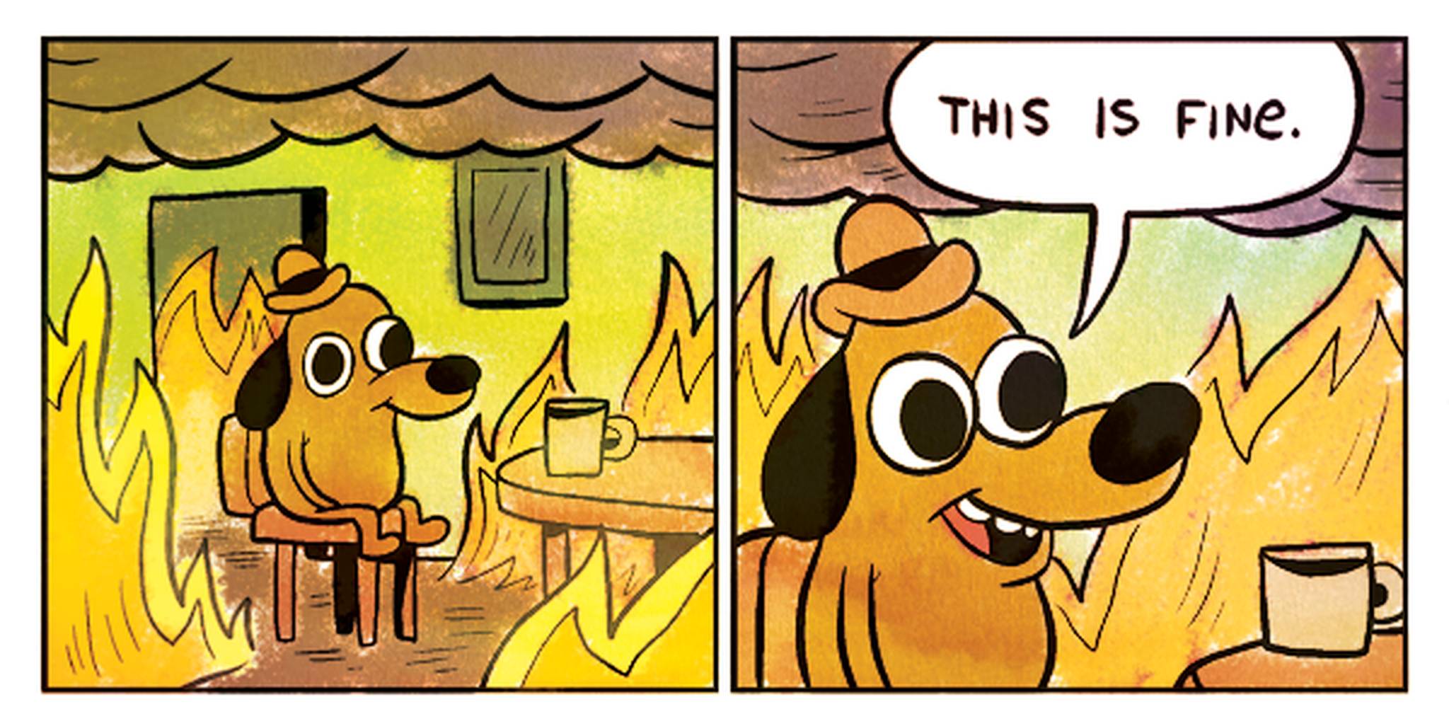 A dog holding a coffee cup in a room on fire, saying 'this is fine'
